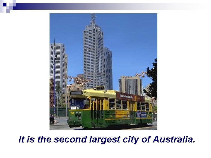 It is the second largest city of Australia. 