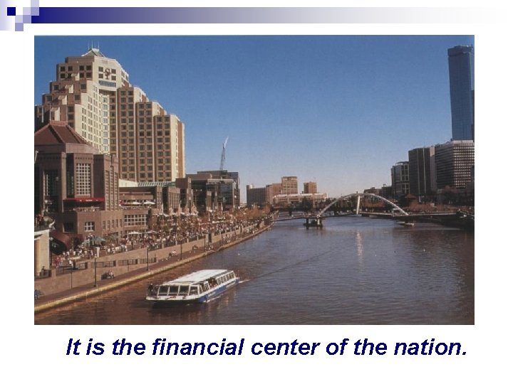 It is the financial center of the nation. 