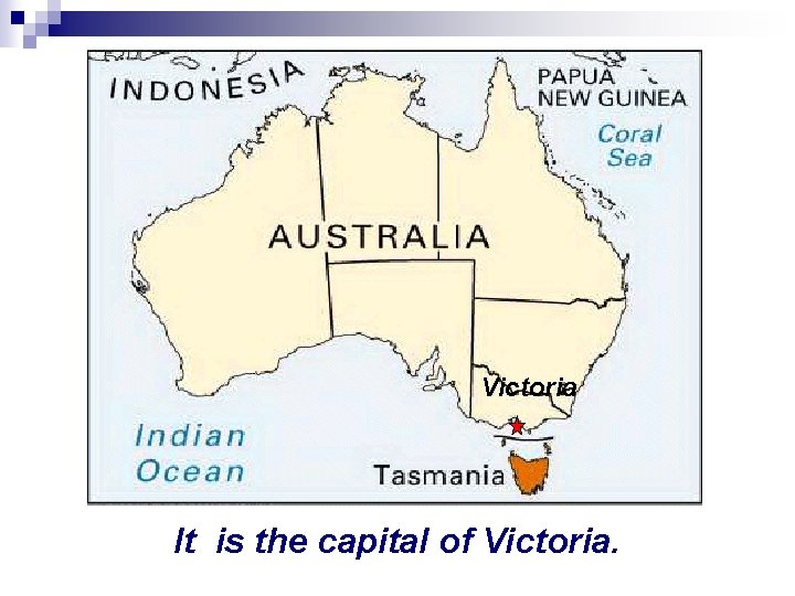 Victoria It is the capital of Victoria. 