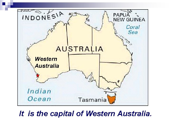 Western Australia It is the capital of Western Australia. 