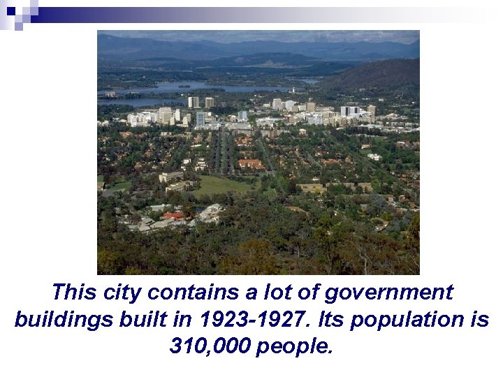 This city contains a lot of government buildings built in 1923 -1927. Its population