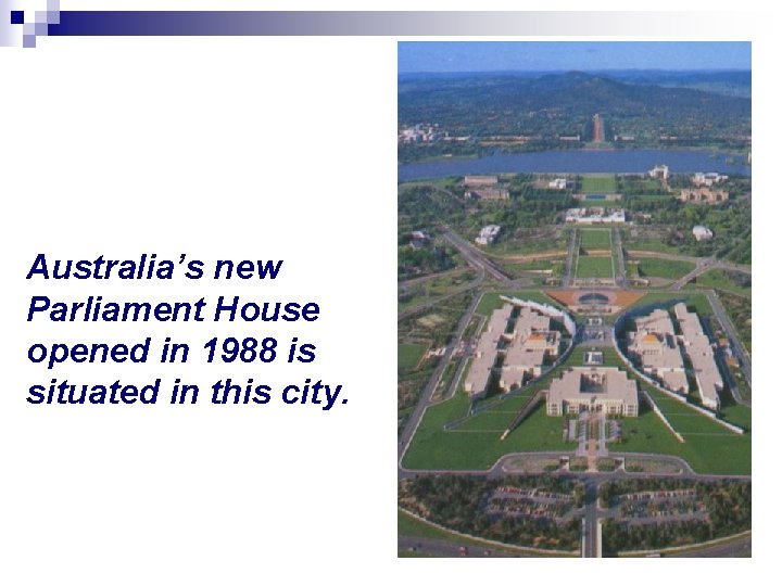 Australia’s new Parliament House opened in 1988 is situated in this city. 