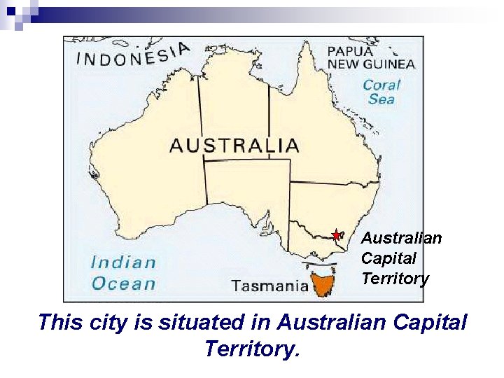 Australian Capital Territory This city is situated in Australian Capital Territory. 