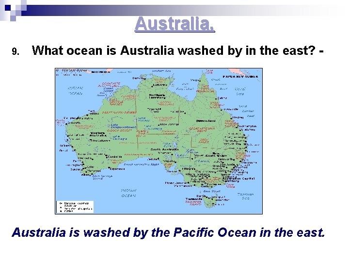 Australia. 9. What ocean is Australia washed by in the east? - Australia is