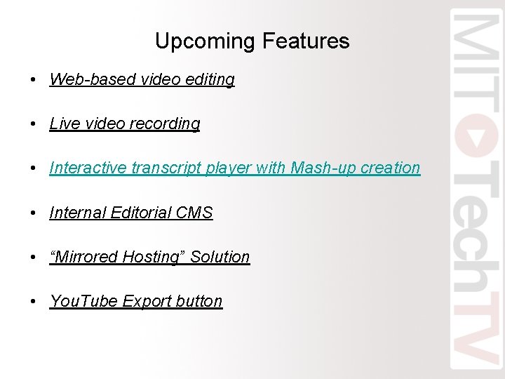 Upcoming Features • Web-based video editing • Live video recording • Interactive transcript player