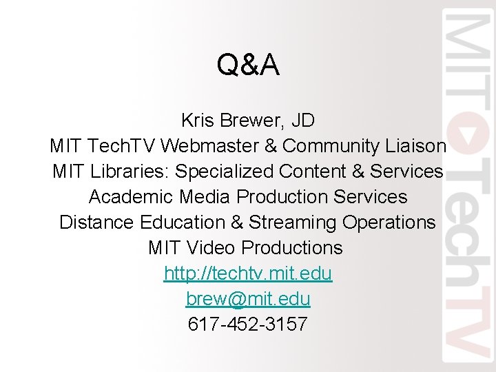 Q&A Kris Brewer, JD MIT Tech. TV Webmaster & Community Liaison MIT Libraries: Specialized