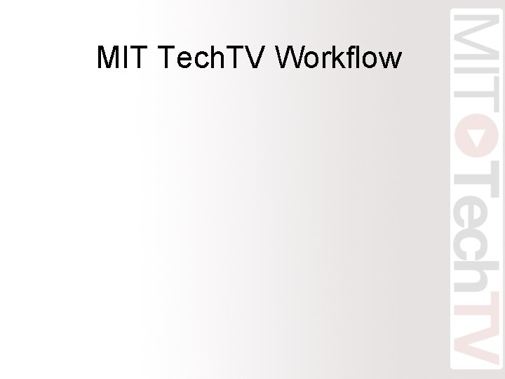 MIT Tech. TV Workflow 