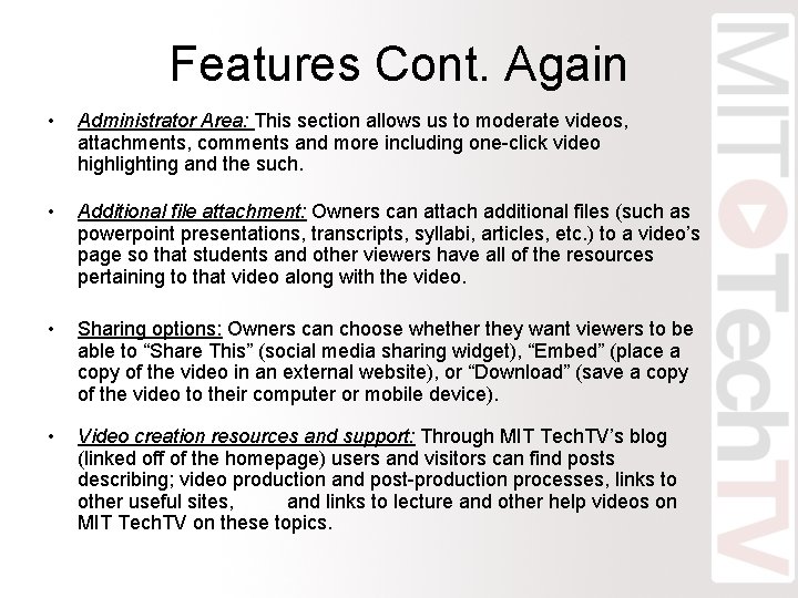 Features Cont. Again • Administrator Area: This section allows us to moderate videos, attachments,