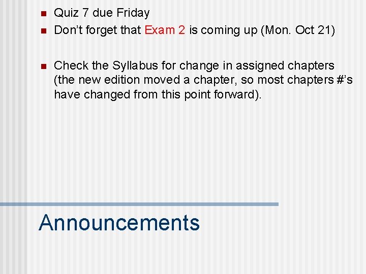 n n n Quiz 7 due Friday Don’t forget that Exam 2 is coming