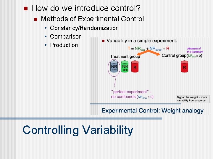 n How do we introduce control? n Methods of Experimental Control • Constancy/Randomization •