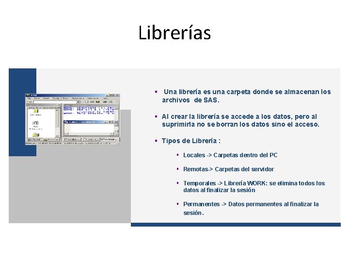 Librerías § Una librería es una carpeta donde se almacenan los archivos de SAS.