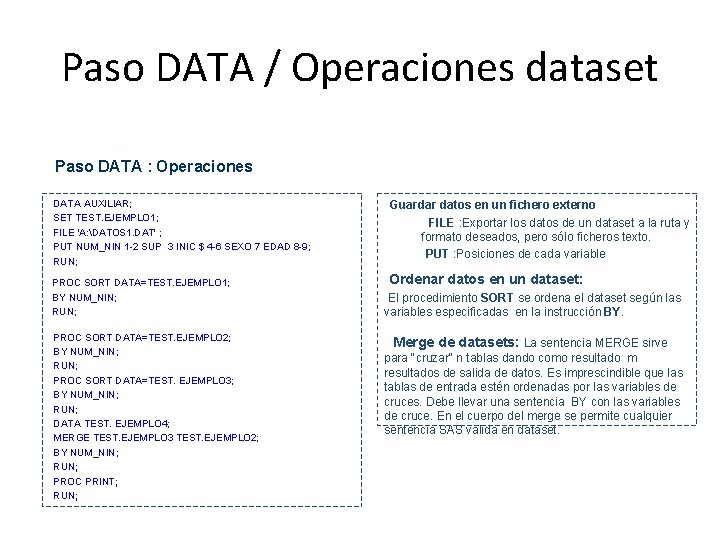Paso DATA / Operaciones dataset Paso DATA : Operaciones • DATA AUXILIAR; • SET