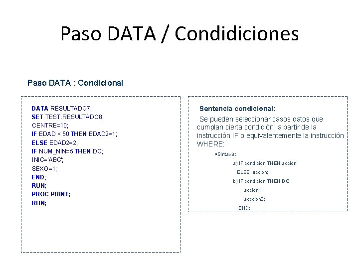 Paso DATA / Condidiciones Paso DATA : Condicional • DATA RESULTADO 7; • SET