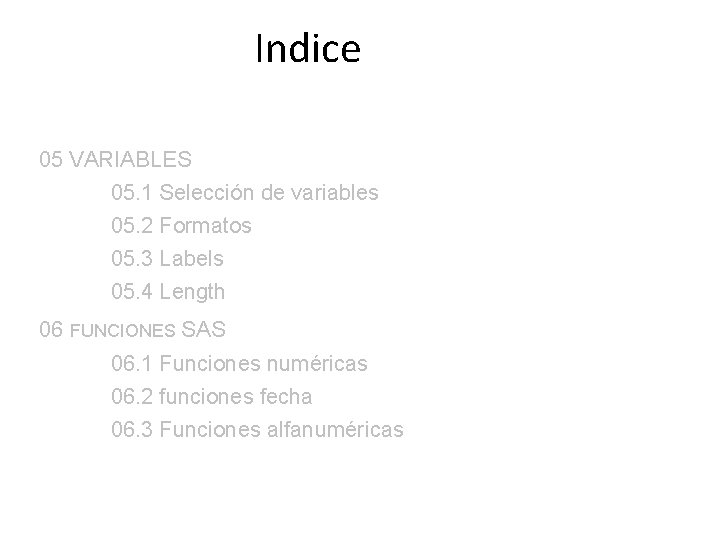 Indice 05 VARIABLES 05. 1 Selección de variables 05. 2 Formatos 05. 3 Labels