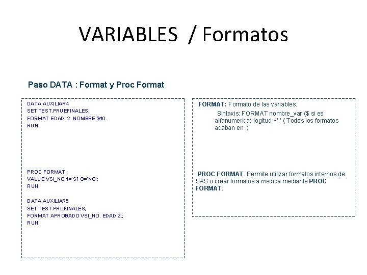 VARIABLES / Formatos Paso DATA : Format y Proc Format • DATA AUXILIAR 4