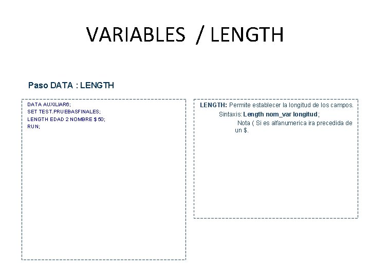 VARIABLES / LENGTH Paso DATA : LENGTH • DATA AUXILIAR 6; • SET TEST.