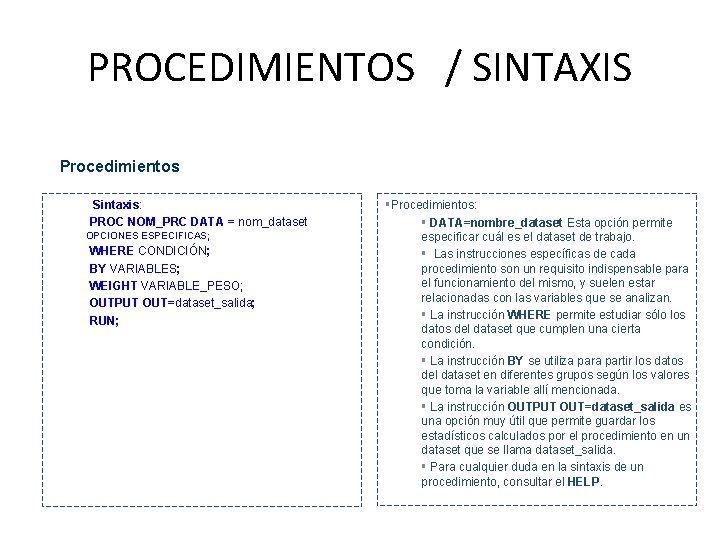 PROCEDIMIENTOS / SINTAXIS Procedimientos • Sintaxis: • PROC NOM_PRC DATA = nom_dataset OPCIONES ESPECIFICAS;