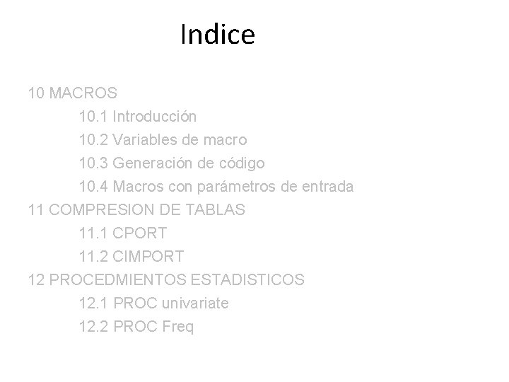 Indice 10 MACROS 10. 1 Introducción 10. 2 Variables de macro 10. 3 Generación