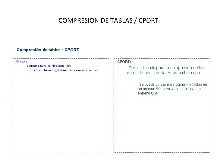 COMPRESION DE TABLAS / CPORT Compresión de tablas : CPORT • Sintaxis: • Libname