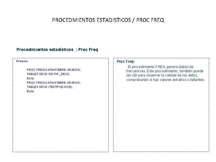 PROCEDMIENTOS ESTADISTICOS / PROC FREQ Procedimientos estadísticos : Proc Freq • Sintaxis: • PROC