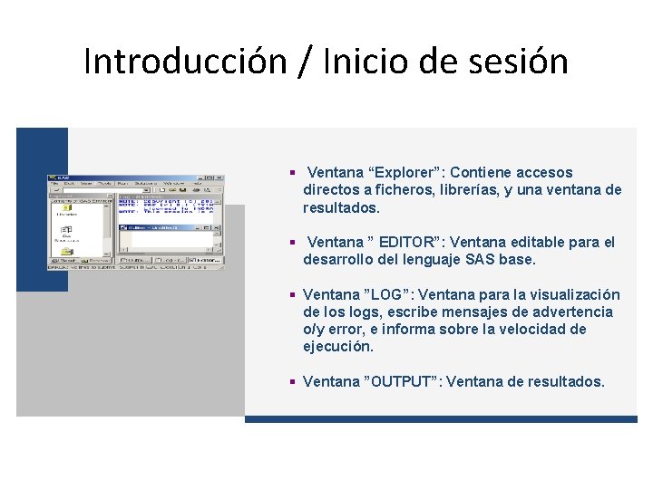 Introducción / Inicio de sesión § Ventana “Explorer”: Contiene accesos directos a ficheros, librerías,