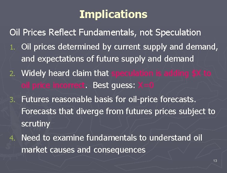 Implications Oil Prices Reflect Fundamentals, not Speculation 1. Oil prices determined by current supply