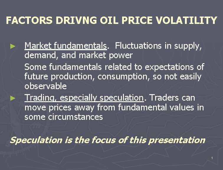 FACTORS DRIVNG OIL PRICE VOLATILITY Market fundamentals. Fluctuations in supply, demand, and market power