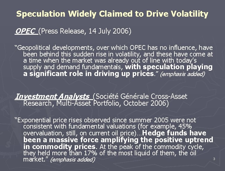 Speculation Widely Claimed to Drive Volatility OPEC (Press Release, 14 July 2006) “Geopolitical developments,
