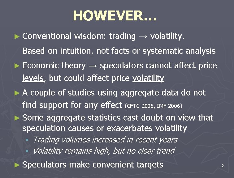 HOWEVER… ► Conventional wisdom: trading → volatility. Based on intuition, not facts or systematic
