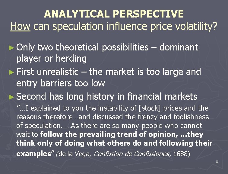 ANALYTICAL PERSPECTIVE How can speculation influence price volatility? ► Only two theoretical possibilities –