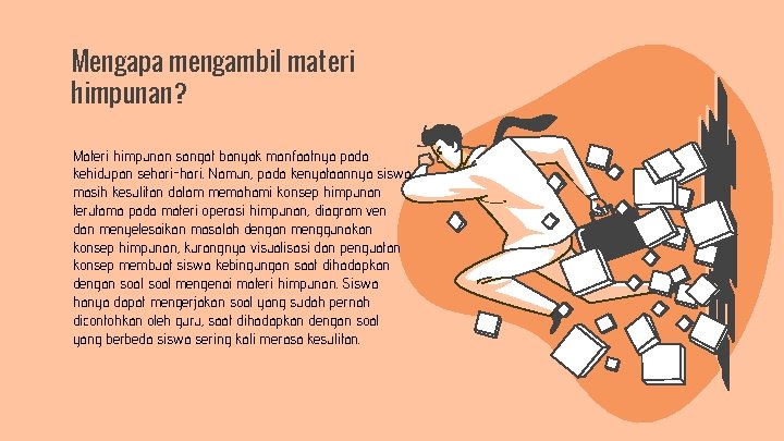 Mengapa mengambil materi himpunan? Materi himpunan sangat banyak manfaatnya pada kehidupan sehari-hari. Namun, pada