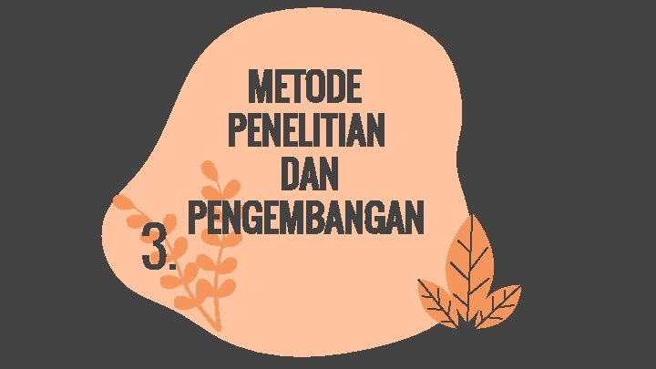 3. METODE PENELITIAN DAN PENGEMBANGAN 01. 