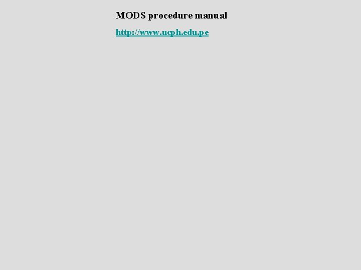 MODS procedure manual http: //www. ucph. edu. pe 