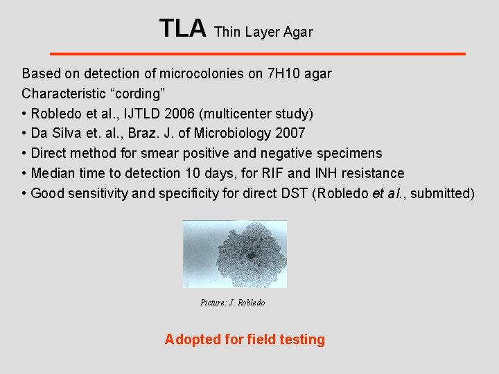 TLA Thin Layer Agar Based on detection of microcolonies on 7 H 10 agar