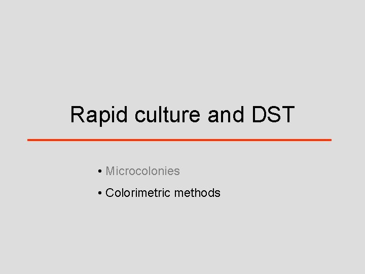 Rapid culture and DST • Microcolonies • Colorimetric methods 