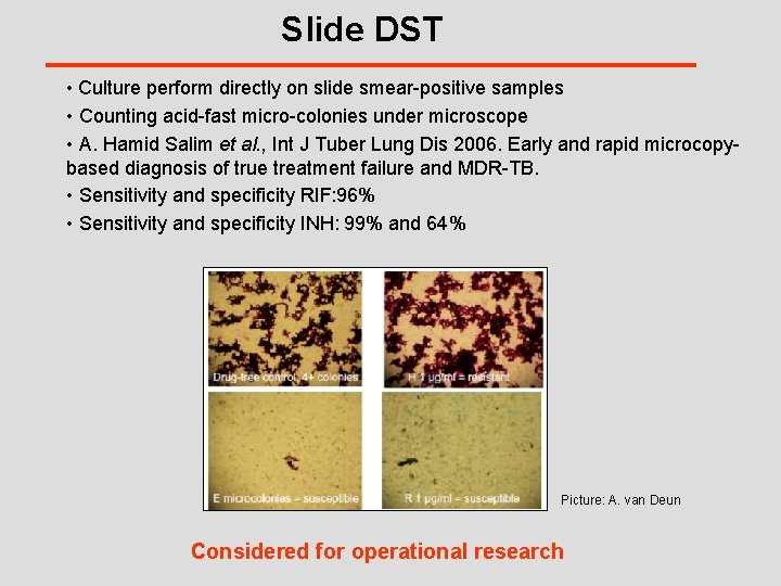 Slide DST • Culture perform directly on slide smear-positive samples • Counting acid-fast micro-colonies