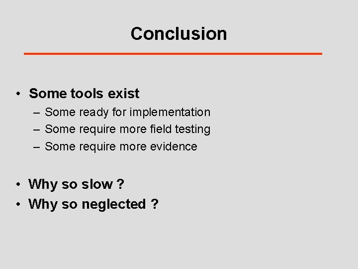 Conclusion • Some tools exist – Some ready for implementation – Some require more