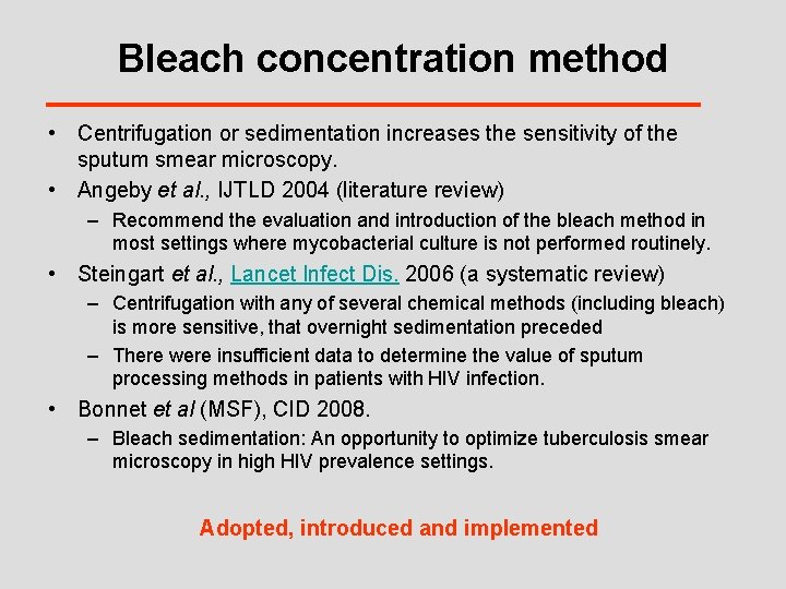 Bleach concentration method • Centrifugation or sedimentation increases the sensitivity of the sputum smear