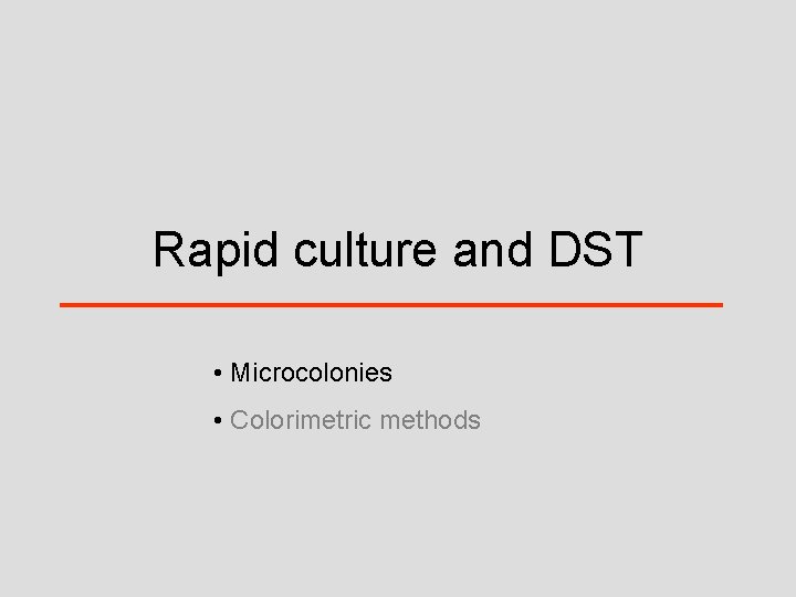Rapid culture and DST • Microcolonies • Colorimetric methods 