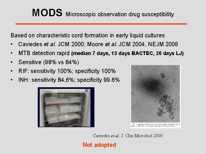 MODS Microscopic observation drug susceptibility Based on characteristic cord formation in early liquid cultures