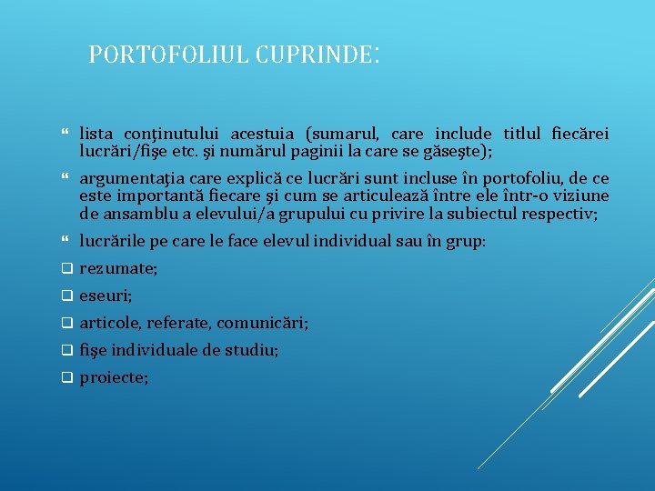 PORTOFOLIUL CUPRINDE: lista conţinutului acestuia (sumarul, care include titlul fiecărei lucrări/fişe etc. şi numărul