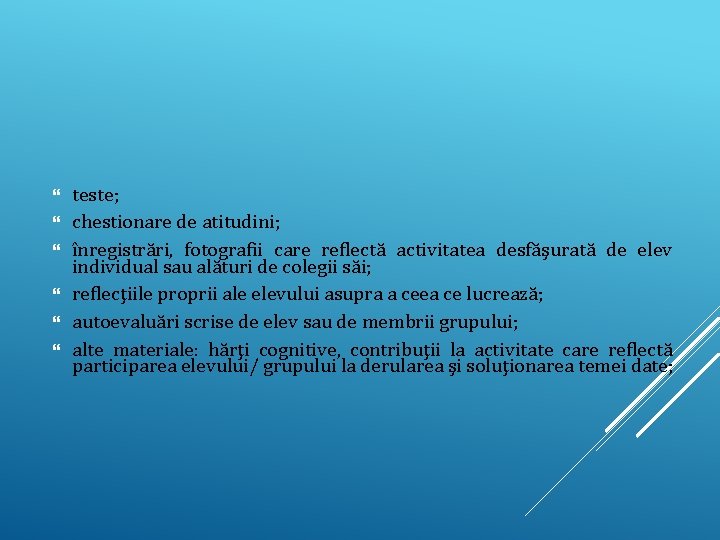  teste; chestionare de atitudini; înregistrări, fotografii care reflectă activitatea desfăşurată de elev individual