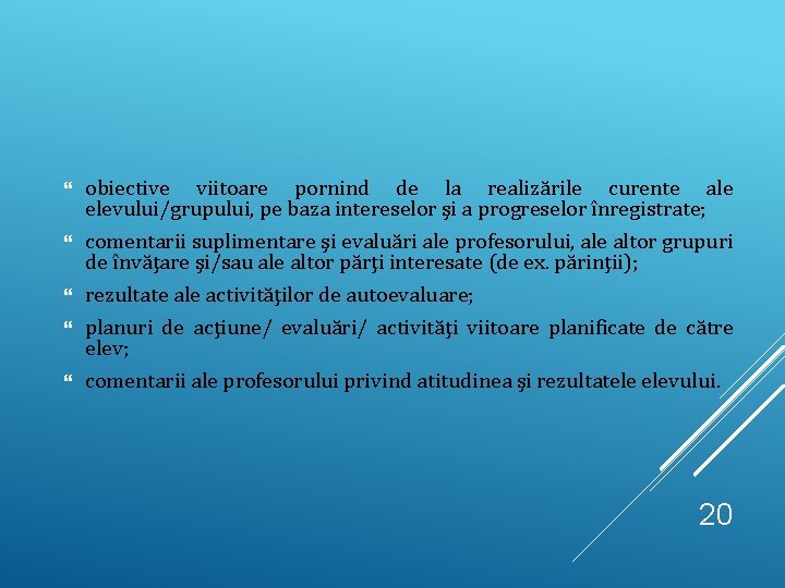 obiective viitoare pornind de la realizările curente ale elevului/grupului, pe baza intereselor şi a