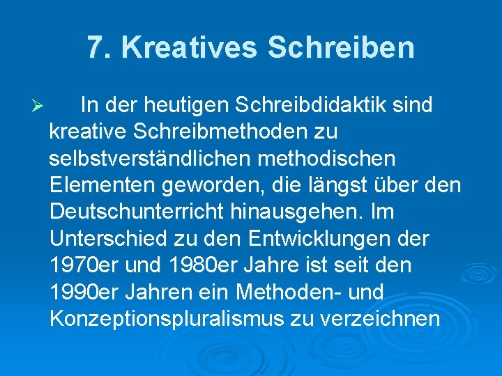 7. Kreatives Schreiben Ø In der heutigen Schreibdidaktik sind kreative Schreibmethoden zu selbstverständlichen methodischen