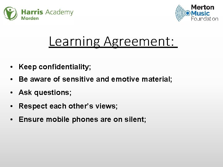 Learning Agreement: • Keep confidentiality; • Be aware of sensitive and emotive material; •