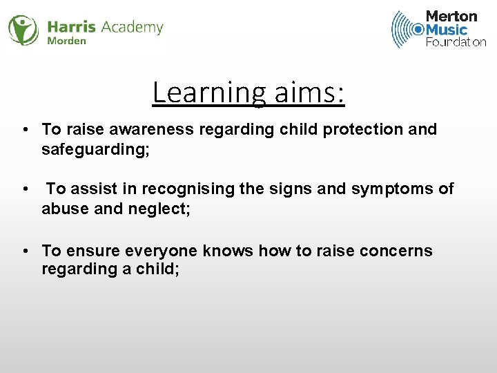 Learning aims: • To raise awareness regarding child protection and safeguarding; • To assist