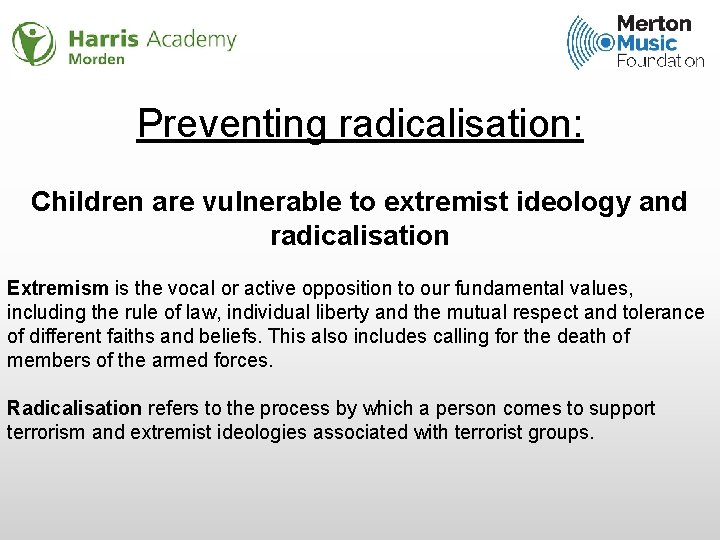 Preventing radicalisation: Children are vulnerable to extremist ideology and radicalisation Extremism is the vocal