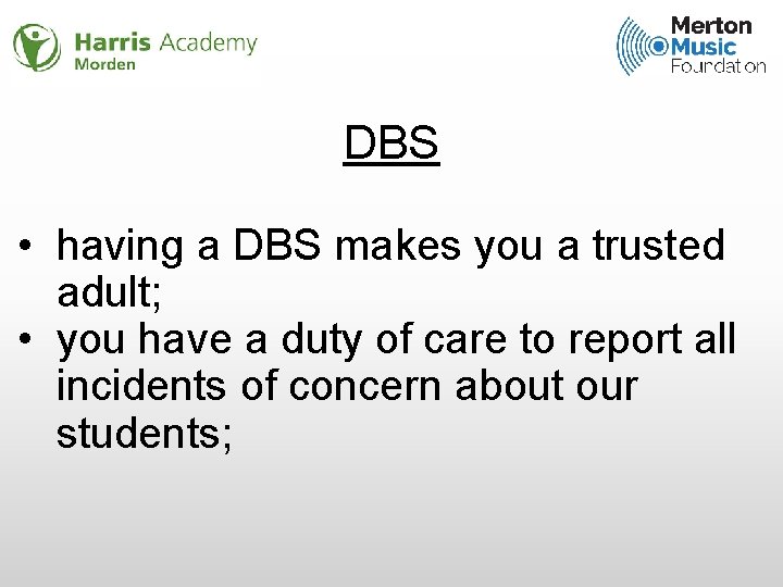 DBS • having a DBS makes you a trusted adult; • you have a
