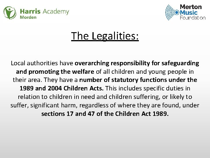 The Legalities: Local authorities have overarching responsibility for safeguarding and promoting the welfare of