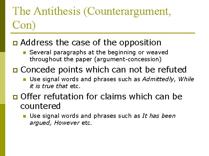 The Antithesis (Counterargument, Con) p Address the case of the opposition n p Concede